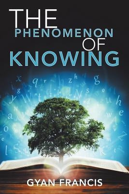 The Phenomenon of Knowing by Francis, Gyan