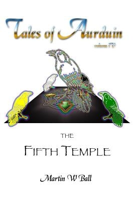 The Fifth Temple: Tales of Aurduin by Ball, Martin W.