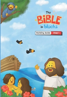 The Bible in Blocks Building Guide (Steps 1): Step-by-step Bible building guide for kids with LEGO(R) Education My XL World 45028 by Wtl