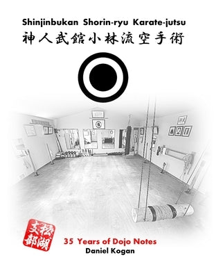 Shinjinbukan Shorin-ryu Karate-jutsu: 35 Years of Dojo Notes by Kogan, Daniel