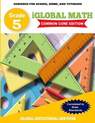 iGlobal Math, Grade 5 Common Core Edition: Power Practice for School, Home, and Tutoring by Services, Iglobal Educational