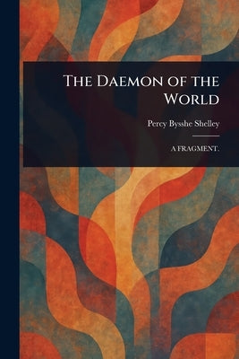 The Daemon of the World by Shelley, Percy Bysshe