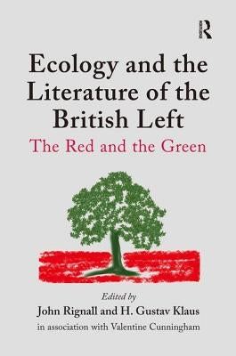 Ecology and the Literature of the British Left: The Red and the Green by Klaus, H. Gustav