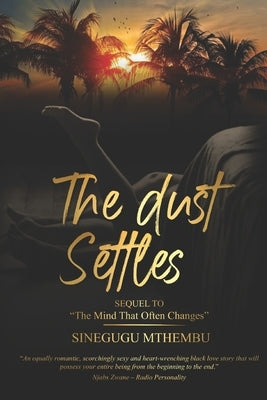 The Dust Settles: Sequel to The Mind That Often Changes by Mthembu, Sinegugu