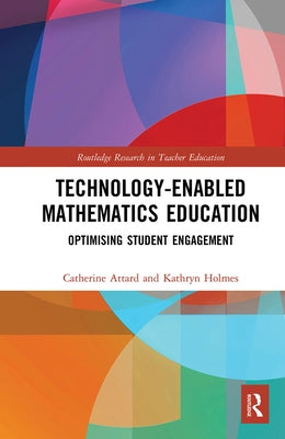 Technology-enabled Mathematics Education: Optimising Student Engagement by Attard, Catherine