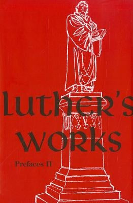 Luther's Works, Volume 60 (Prefaces II / 1532 - 1545) by Martin Luther