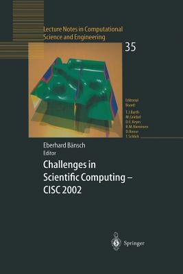 Challenges in Scientific Computing - CISC 2002: Proceedings of the Conference Challenges in Scientific Computing Berlin, October 2-5, 2002 by Baensch, Eberhard