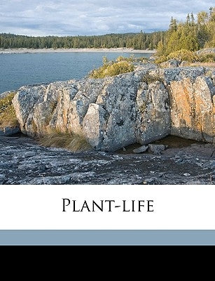 Plant-life Volume 1915. by Hall, Charles A. B. 1872