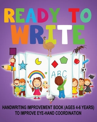 Ready to Write: Handwriting Activity Book ages- 4-6 years, to improve eye-hand coordination by Publication, Newbee