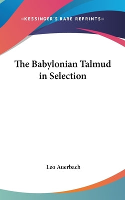The Babylonian Talmud in Selection by Auerbach, Leo