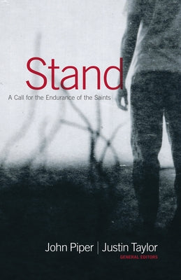 Stand: A Call for the Endurance of the Saints by Piper, John