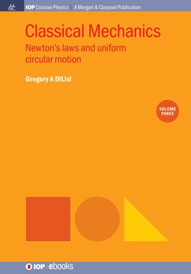 Classical Mechanics, Volume 3: Newton's Laws and Uniform Circular Motion by Dilisi, Gregory a.