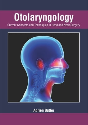 Otolaryngology: Current Concepts and Techniques in Head and Neck Surgery by Butler, Adrien