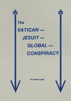The Vatican Jesuit Global Conspiracy by Cooke, Ronald