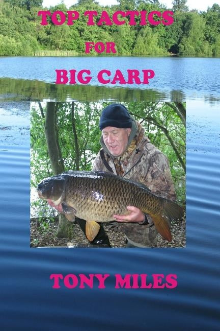 Top Tactics for Big Carp by Miles, Tony