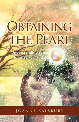 Obtaining the Pearl: Understanding Your Journey For Truth by Salsbury, Joanne