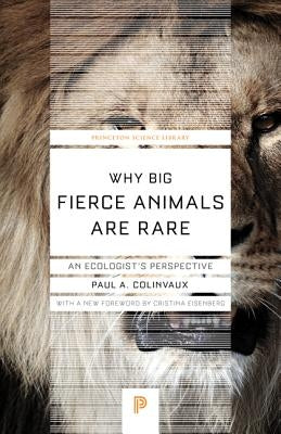 Why Big Fierce Animals Are Rare: An Ecologist's Perspective by Colinvaux, Paul A.