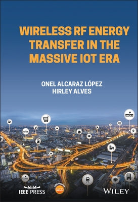 Wireless RF Energy Transfer in the Massive Iot Era: Towards Sustainable Zero-Energy Networks by Alves, Hirley
