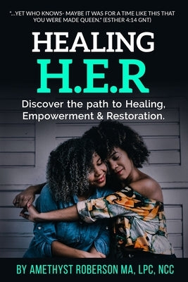 Healing H.E.R: Discover the Path to Healing, Empowerment & Restoration by Roberson, Amethyst