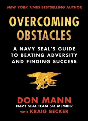 Overcoming Obstacles: A Navy Seal's Guide to Beating Adversity and Finding Success by Mann, Don