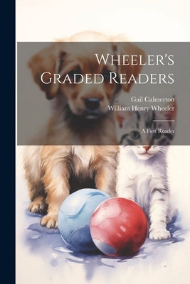 Wheeler's Graded Readers: A First Reader by Calmerton, Gail