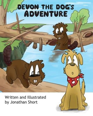 Devon the Dog's Adventure: An exciting adventure about a dog and his friends by Short, Jonathan C.