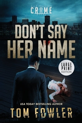 Don't Say Her Name: A C.T. Ferguson Crime Novel by Fowler, Tom