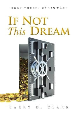 If Not This Dream: Book Three: Màdawwàri by Clark, Larry D.