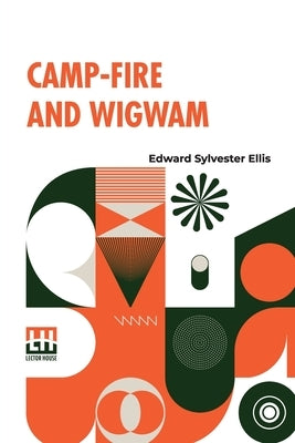 Camp-Fire And Wigwam by Ellis, Edward Sylvester