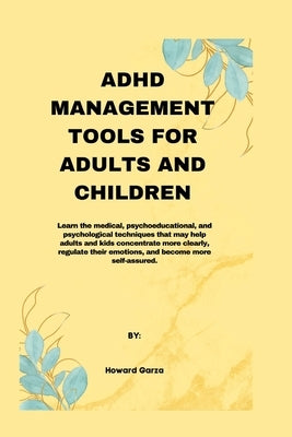 ADHD Management Tools for Adults and Children by Garza, Howard