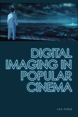 Digital Imaging in Popular Cinema by Purse, Lisa