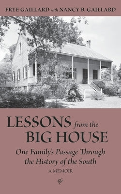 Lessons from the Big House: One Family's Passage Through the History of the South by Gaillard, Frye