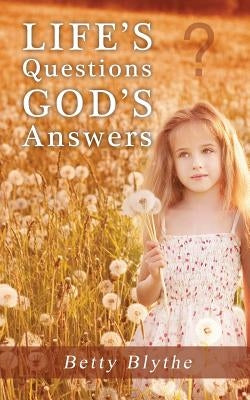 Life's Questions God's Answers by Blythe, Betty