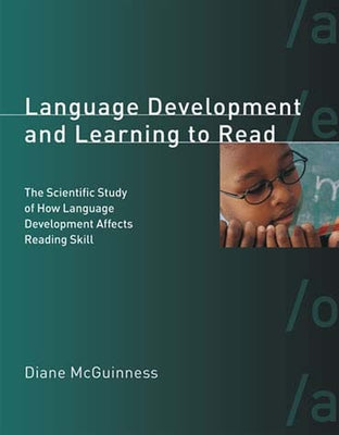 Language Development and Learning to Read: The Scientific Study of How Language Development Affects Reading Skill by McGuinness, Diane