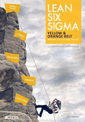 Lean Six Sigma Yellow & Orange Belt: Mindset, skill set and tool set by Harborne, D.