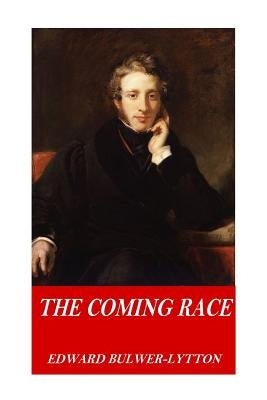 The Coming Race by Bulwer-Lytton, Edward