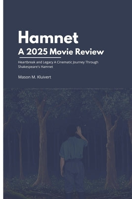 Hamnet A 2025 Movie Review: Heartbreak and Legacy A Cinematic Journey Through Shakespeare's Hamnet by M. Kluivert, Mason