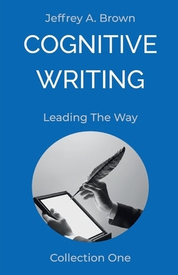 Cognitive Writing: Leading The Way by Brown, Jeffrey A.