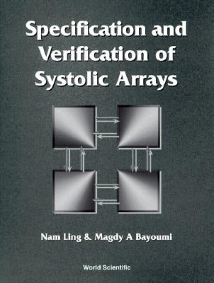 Specification and Verification of Systolic Arrays by Bayoumi, Magdy A.
