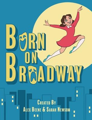 Born on Broadway by Beene, Alex
