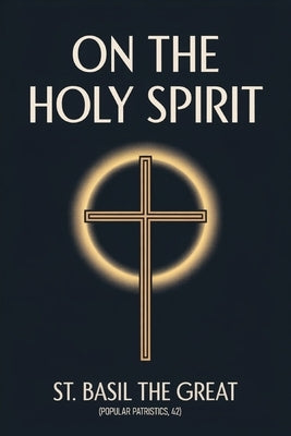 On the Holy Spirit: St. Basil the Great (Popular Patristics, 42) by Hildebrand (Translator), Stephen