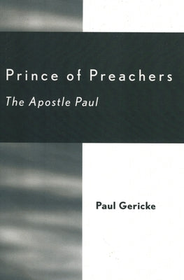 Prince of Preachers: The Apostle Paul by Gericke, Paul