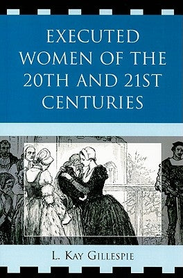 Executed Women of 20th and 21st Centuries by Gillespie, L. Kay