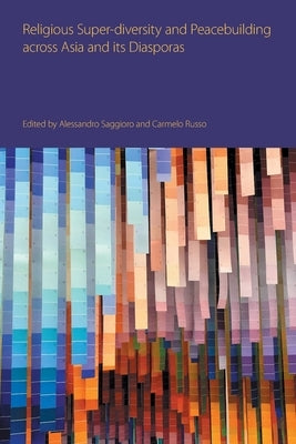 Religious Super-Diversity and Peacebuilding Across Asia and Its Diasporas by Russo, Carmelo