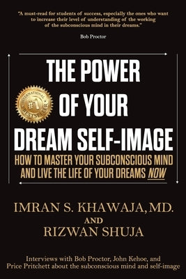 The Power Of Your Dream Self-Image: How To Master Your Subconscious Mind And Live The Life Of Your Dreams NOW by Shuja, Rizwan