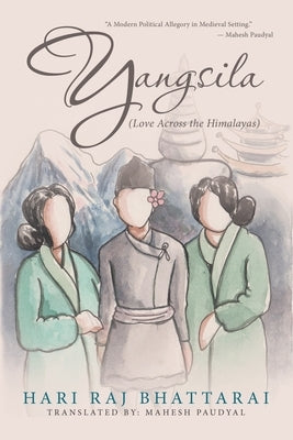 Yangsila: Love Across the Himalayas by Bhattarai, Hari Raj