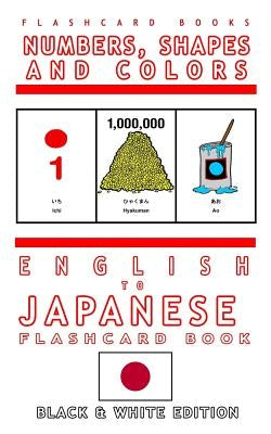 Numbers, Shapes and Colors - English to Japanese Flash Card Book: Black and White Edition - Japanese for Kids by Flashcards, Japanese Bilingual