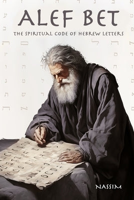 ALEF Bet: The Wisdom of Hebrew Letters by Nassim