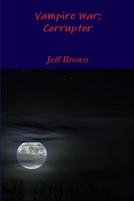 Vampire War: Corruptor by Brown, Jeff