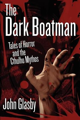 The Dark Boatman: Tales of Horror and the Cthulhu Mythos by Glasby, John